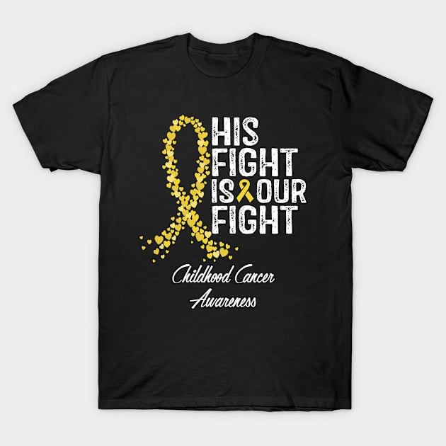 Childhood Cancer Awareness His Fight Is Our Fight T-Shirt by RW